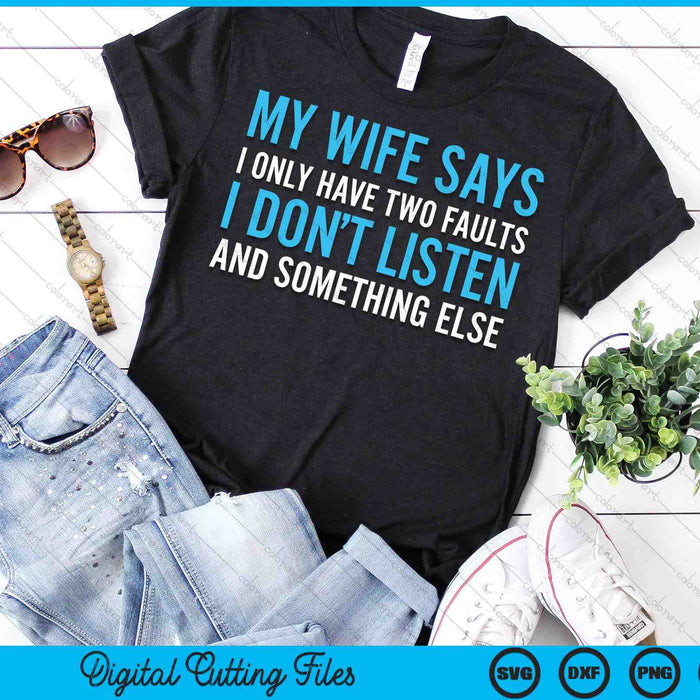 My Wife Says I Only Have Two Faults SVG PNG Digital Printable Files My Wife Says I Only Have Two Faults SVG PNG Digital Printable Files