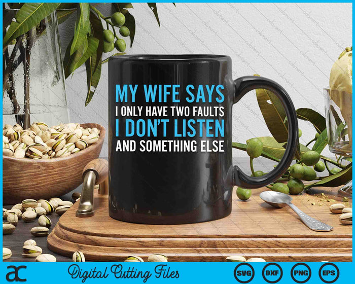 My Wife Says I Only Have Two Faults SVG PNG Digital Printable Files My Wife Says I Only Have Two Faults SVG PNG Digital Printable Files