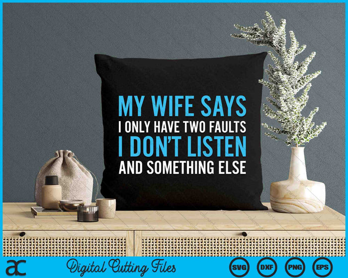 My Wife Says I Only Have Two Faults SVG PNG Digital Printable Files My Wife Says I Only Have Two Faults SVG PNG Digital Printable Files
