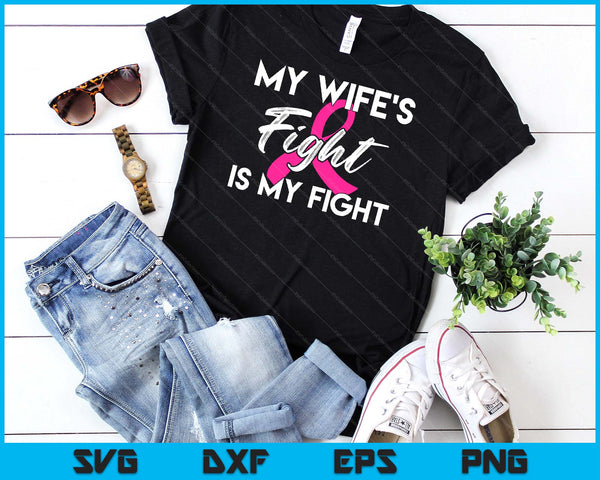 My Wife's Fight Is My Fight Breast Cancer Support SVG PNG Digital Cutting Files