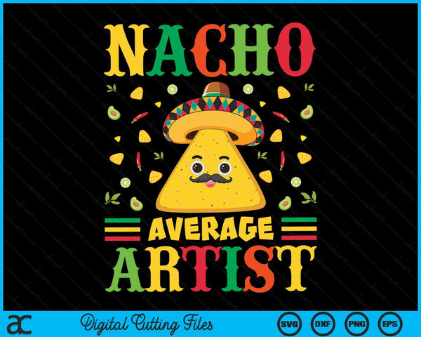 Nacho Average Artist Cinco De Mayo Sombrero Mexican SVG PNG Digital Cutting Files