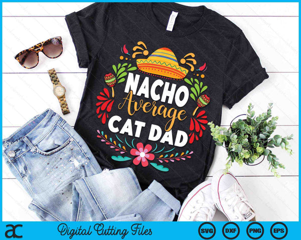 Nacho Average Cat Dad Cinco De Mayo Mexican Matching Family SVG PNG Digital Printable Files