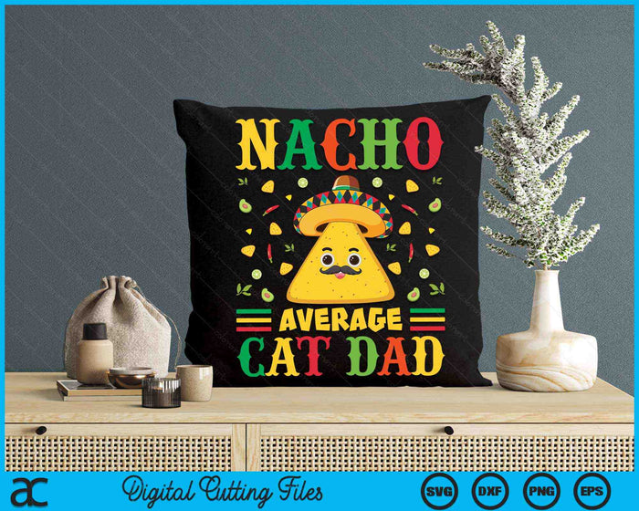 Nacho Average Cat Dad Cinco De Mayo Sombrero Mexican SVG PNG Digital Cutting Files