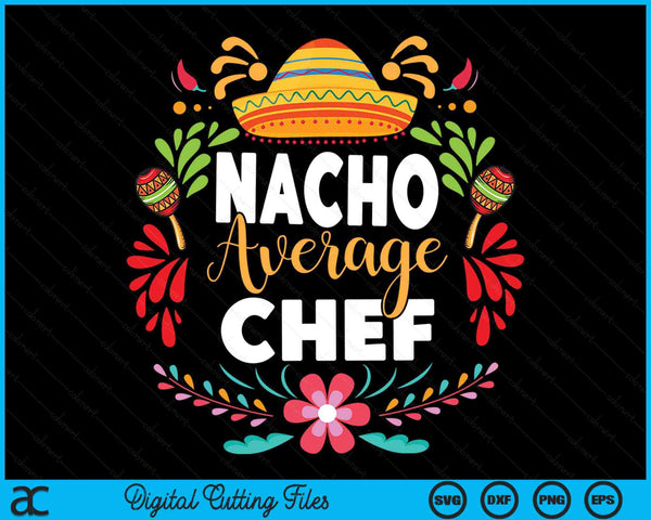 Nacho Average Chef Cinco De Mayo Mexican Matching Family SVG PNG Cutting Printable Files