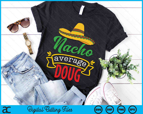 Nacho Average Doug Funny Cinco De Mayo Sombrero SVG PNG Digital Cutting Files