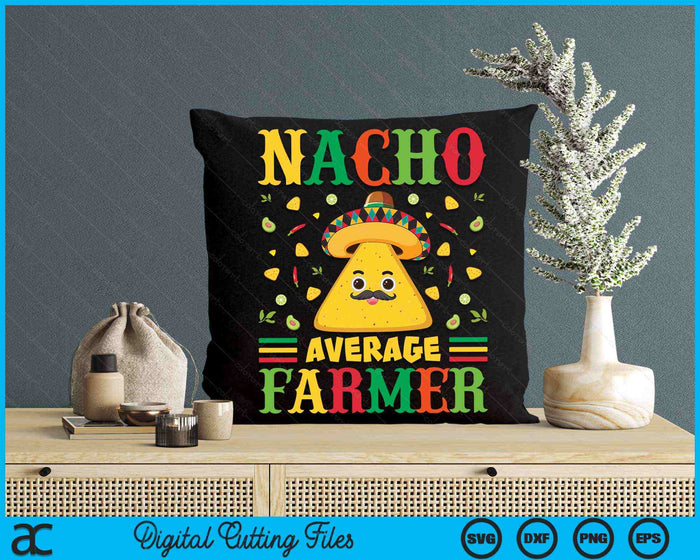 Nacho Average Farmer Cinco De Mayo Sombrero Mexican SVG PNG Digital Cutting Files