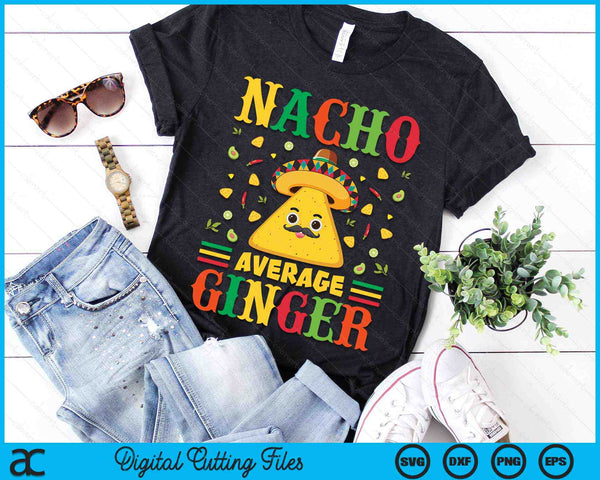 Nacho Average Ginger Cinco De Mayo Sombrero Mexican SVG PNG Digital Cutting Files