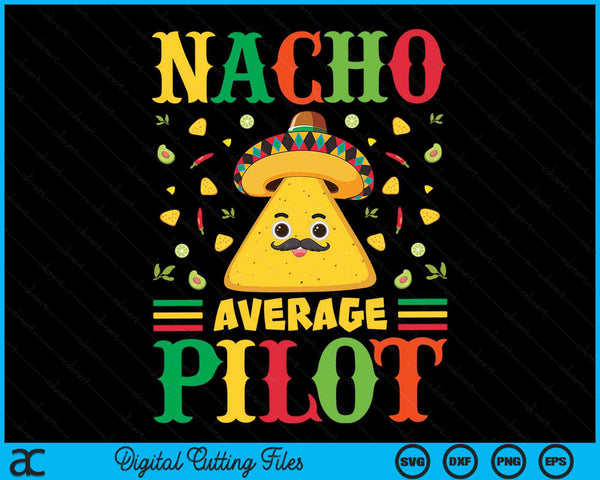Nacho Average Pilot Cinco De Mayo Sombrero Mexican SVG PNG Digital Cutting Files