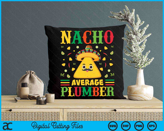 Nacho Average Plumber Cinco De Mayo Sombrero Mexican SVG PNG Digital Cutting Files