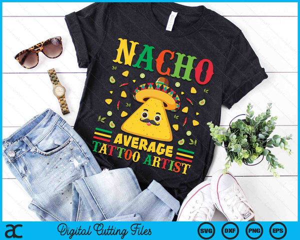 Nacho Average Tattoo Artist Cinco De Mayo Sombrero Mexican SVG PNG Digital Cutting Files