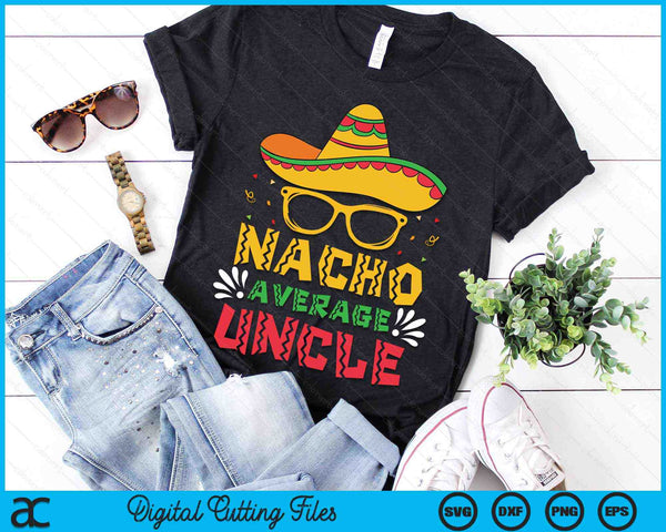 Nacho Average Uncle Cinco De Mayo Men Sombrero SVG PNG Digital Cutting Files