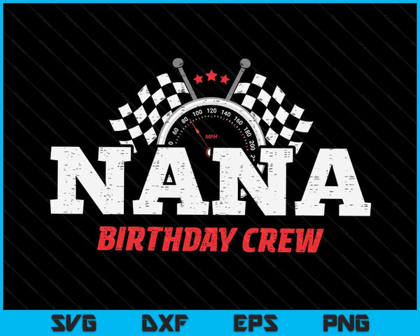 Nana Birthday Crew Race Car Racing Car Driver SVG PNG Digital Printable Files