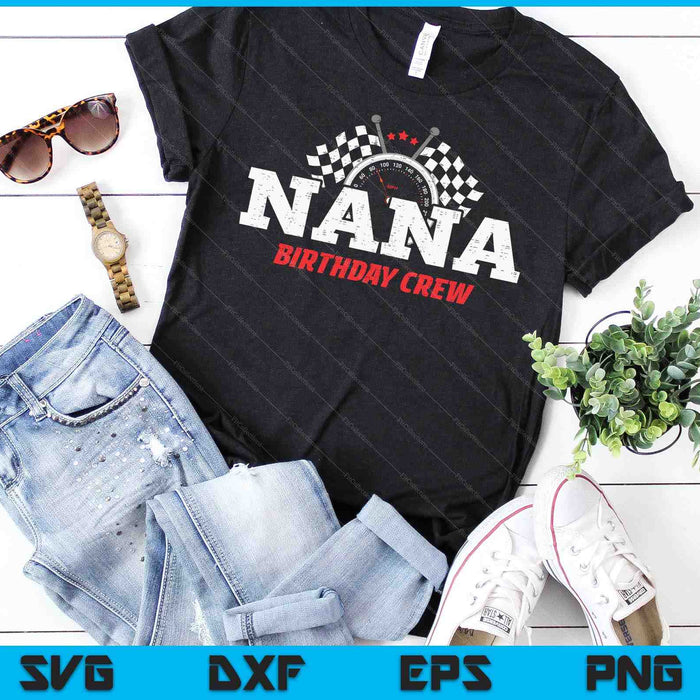 Nana Birthday Crew Race Car Racing Car Driver SVG PNG Digital Printable Files Nana Birthday Crew Race Car Racing Car Driver SVG PNG Digital Printable Files