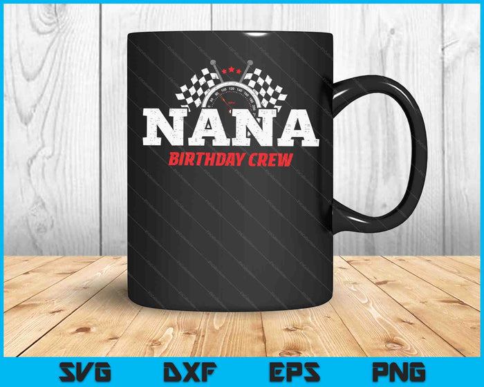 Nana Birthday Crew Race Car Racing Car Driver SVG PNG Digital Printable Files Nana Birthday Crew Race Car Racing Car Driver SVG PNG Digital Printable Files
