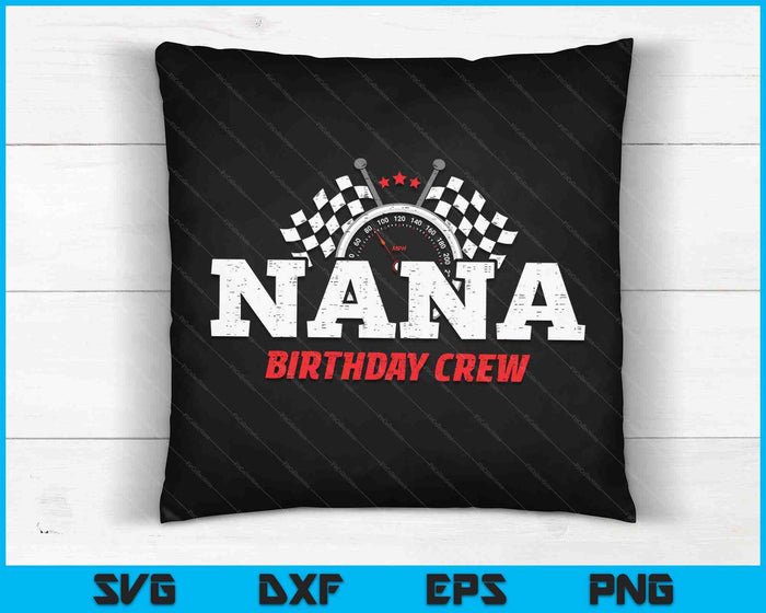 Nana Birthday Crew Race Car Racing Car Driver SVG PNG Digital Printable Files
