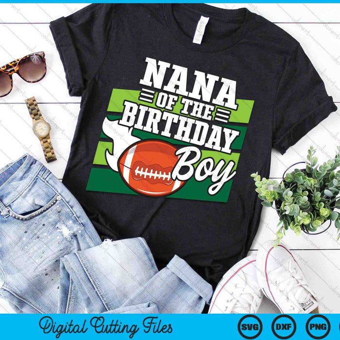 Nana Of The Birthday Boy American Football Lover Birthday SVG PNG Digital Cutting Files Nana Of The Birthday Boy American Football Lover Birthday SVG PNG Digital Cutting Files