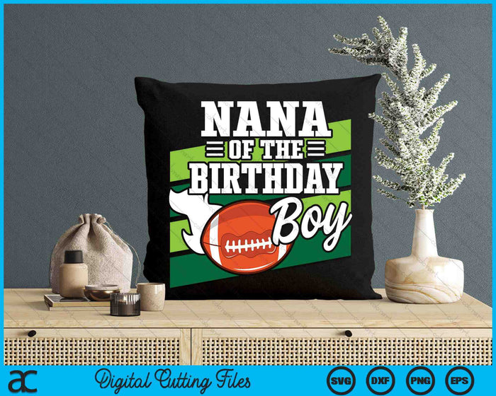 Nana Of The Birthday Boy American Football Lover Birthday SVG PNG Digital Cutting Files Nana Of The Birthday Boy American Football Lover Birthday SVG PNG Digital Cutting Files