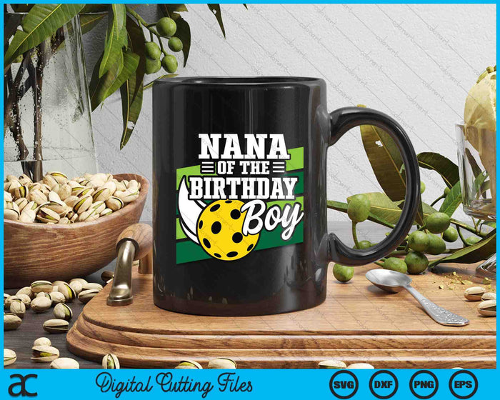 Nana Of The Birthday Boy Pickleball Lover Birthday SVG PNG Digital Cutting Files Nana Of The Birthday Boy Pickleball Lover Birthday SVG PNG Digital Cutting Files