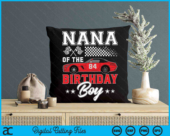 Nana Of The Birthday Boy Race Car Racing Car Driver SVG PNG Digital Printable Files Nana Of The Birthday Boy Race Car Racing Car Driver SVG PNG Digital Printable Files