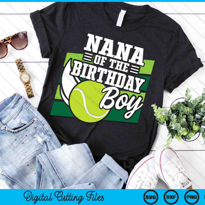 Nana Of The Birthday Boy Tennis Lover Birthday SVG PNG Cutting Printable Files Nana Of The Birthday Boy Tennis Lover Birthday SVG PNG Cutting Printable Files