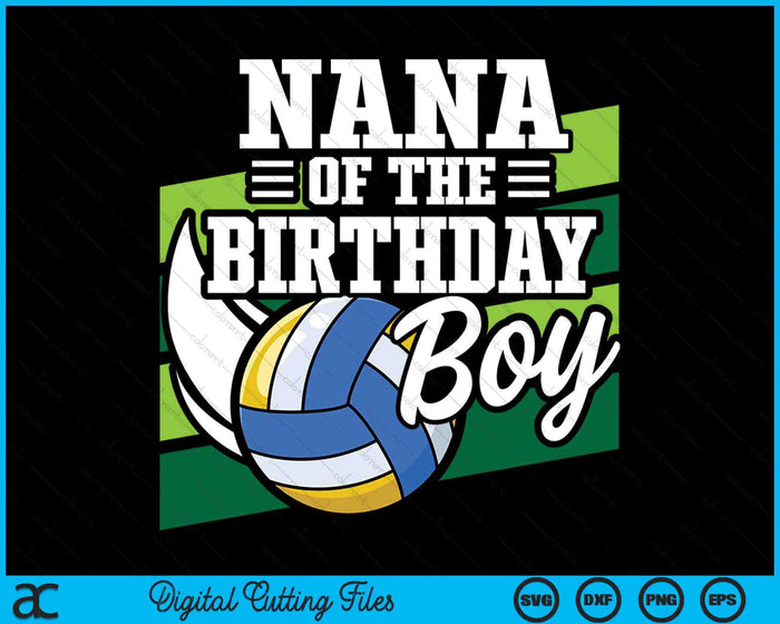 Nana Of The Birthday Boy Volleyball Lover Birthday SVG PNG Digital Cutting Files Nana Of The Birthday Boy Volleyball Lover Birthday SVG PNG Digital Cutting Files