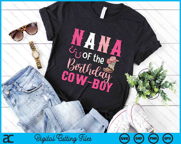 Nana Of The Birthday Cow Boy Rodeo Cowboy 1st Birthday SVG PNG Cutting Printable Files