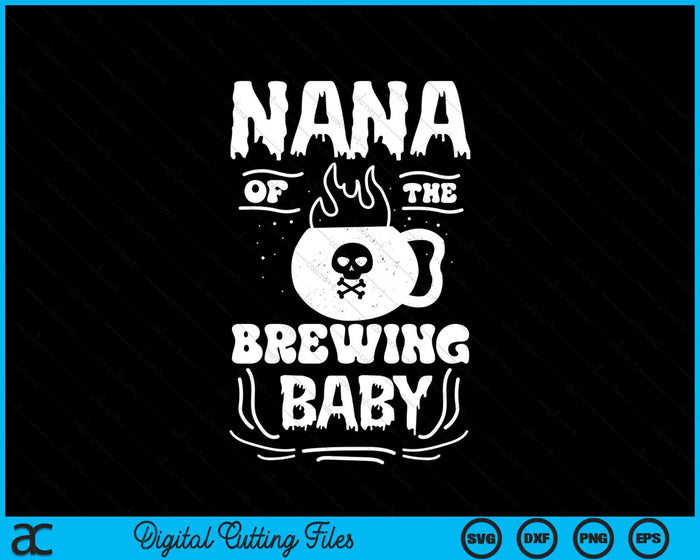 Nana Of The Brewing Baby Halloween Pregnancy Announcement SVG PNG Digital Cutting File Nana Of The Brewing Baby Halloween Pregnancy Announcement SVG PNG Digital Cutting File