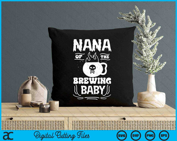 Nana Of The Brewing Baby Halloween Pregnancy Announcement SVG PNG Digital Cutting File