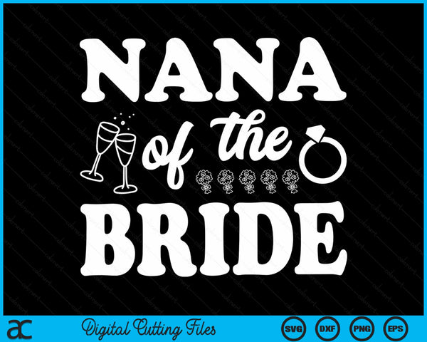 Nana Of The Bride Wedding Bachelor Party SVG PNG Digital Cutting Files
