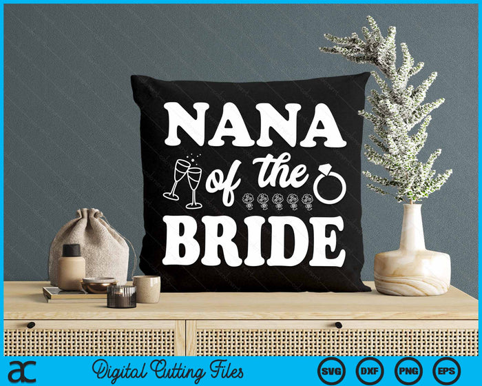 Nana Of The Bride Wedding Bachelor Party SVG PNG Digital Cutting Files Nana Of The Bride Wedding Bachelor Party SVG PNG Digital Cutting Files