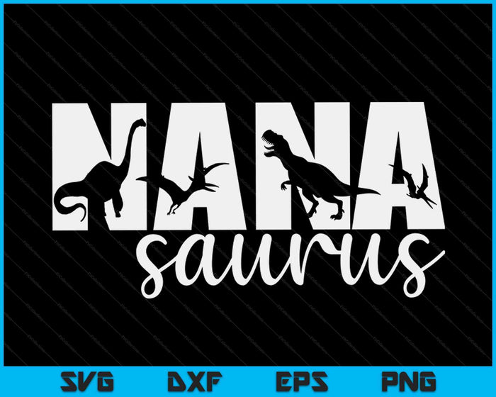 NanaSaurus T rex Dinosaur Nana Saurus Mother's Day SVG PNG Digital Cutting Files