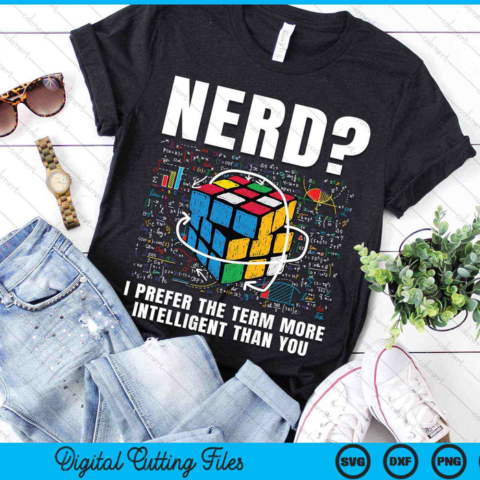 Nerd I Prefer The Term More Intelligent Than You Puzzle Cube Speed Cubing Math SVG PNG Digital Cutting Files