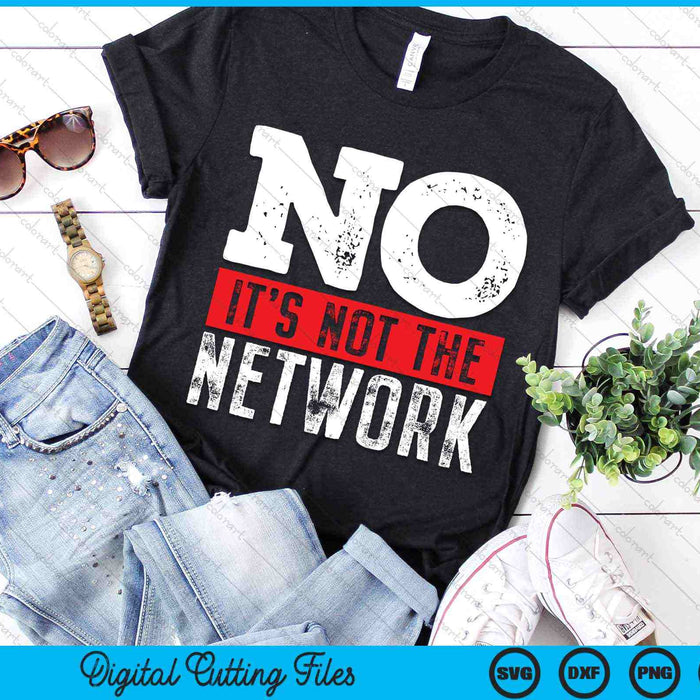Network Engineer No Its Not The Network Computer Server SVG PNG Digital Cutting Files