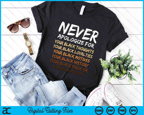 Never Apologize For Being Black Black History Month SVG PNG Digital Cutting Files