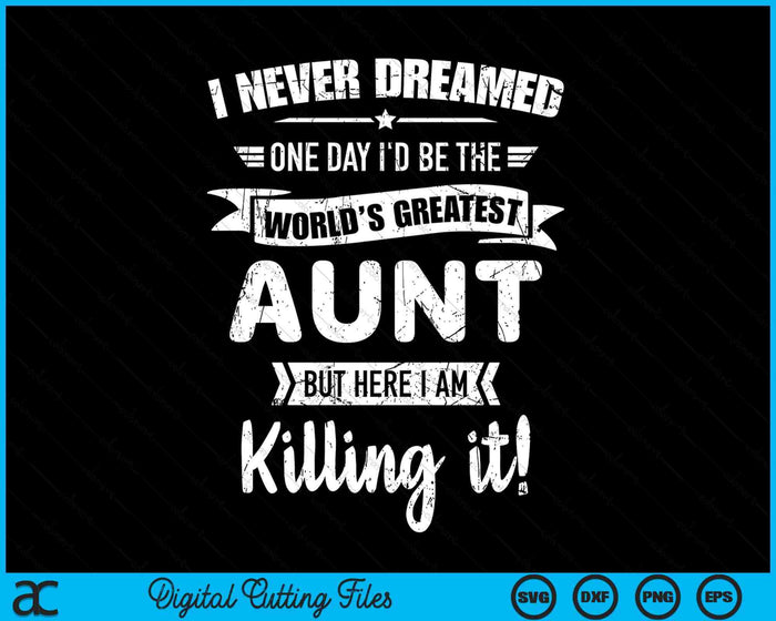 Never Dreamed World's Best Aunt SVG PNG Digital Cutting Files