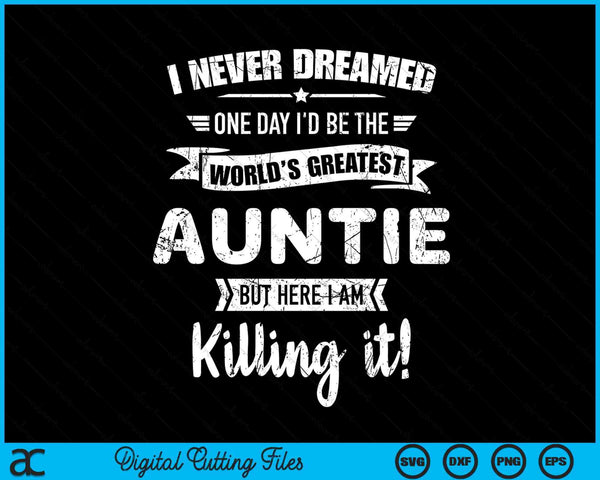 Never Dreamed World's Best Auntie SVG PNG Digital Cutting Files