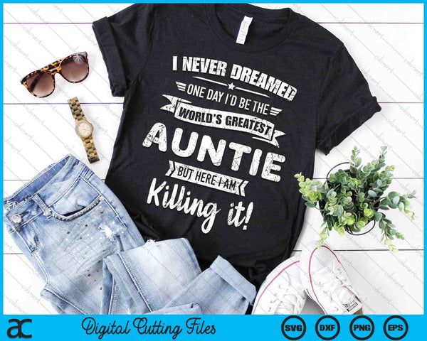 Never Dreamed World's Best Auntie SVG PNG Digital Cutting Files