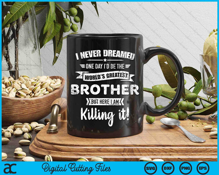 Never Dreamed World's Best Brother SVG PNG Digital Cutting Files
