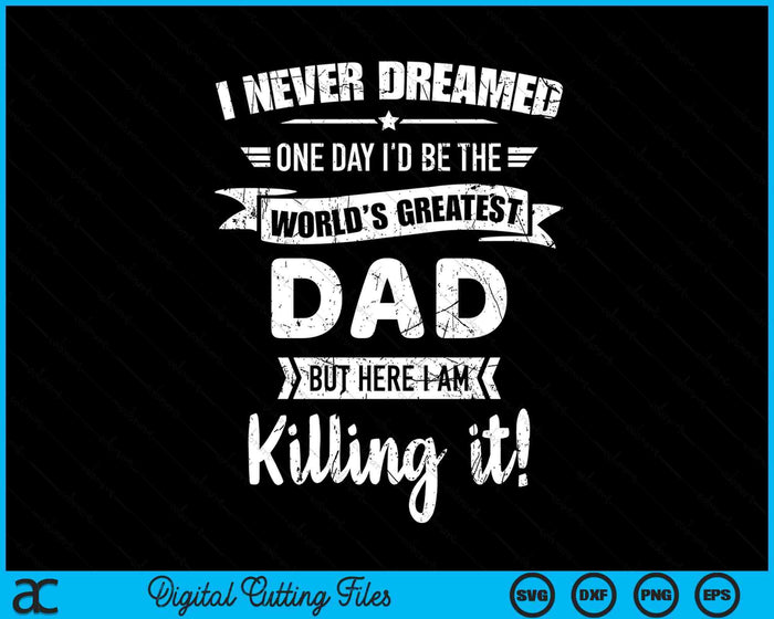 Never Dreamed World's Best Dad SVG PNG Digital Cutting Files