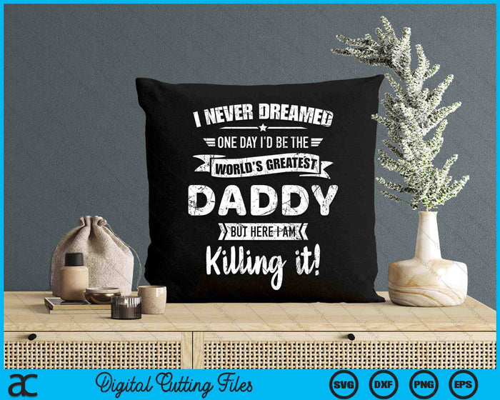 Never Dreamed World's Best Daddy SVG PNG Digital Cutting Files