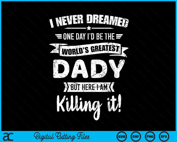 Never Dreamed World's Best Dady SVG PNG Digital Cutting Files
