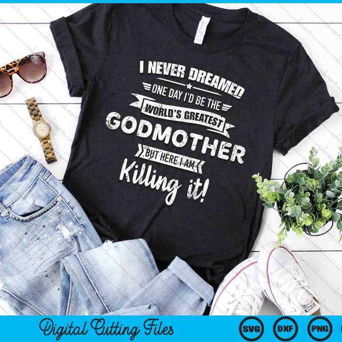 Never Dreamed World's Best Godmother SVG PNG Digital Cutting Files Never Dreamed World's Best Godmother SVG PNG Digital Cutting Files