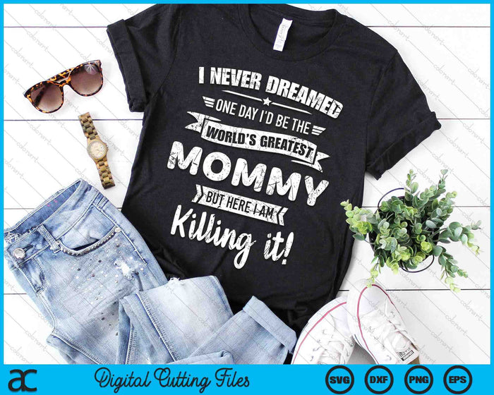 Never Dreamed World's Best Mommy SVG PNG Digital Cutting Files Never Dreamed World's Best Mommy SVG PNG Digital Cutting Files