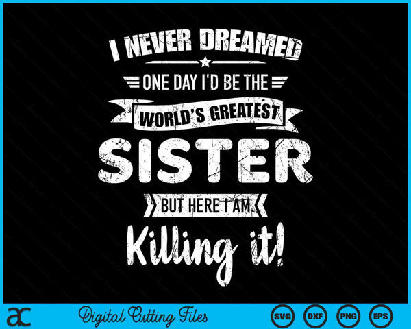Never Dreamed World's Best Sister SVG PNG Digital Cutting Files