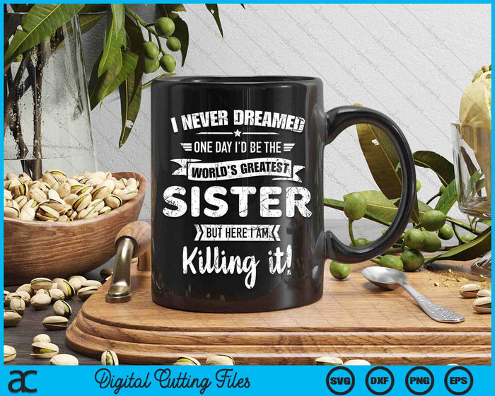 Never Dreamed World's Best Sister SVG PNG Digital Cutting Files Never Dreamed World's Best Sister SVG PNG Digital Cutting Files
