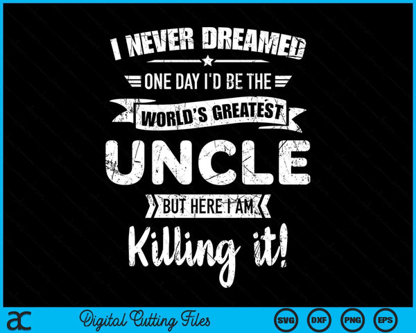 Never Dreamed World's Best Uncle SVG PNG Digital Cutting Files