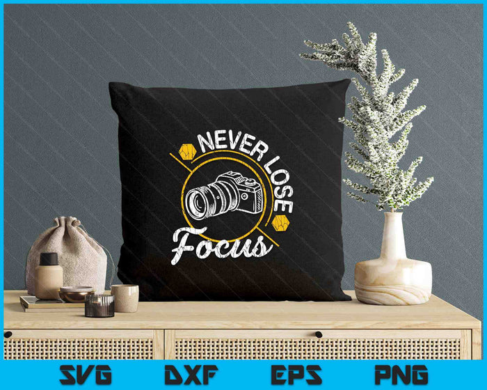 Never Lose Focus Fun Camera Photographer Photography Graphic SVG PNG Digital Printable Files Never Lose Focus Fun Camera Photographer Photography Graphic SVG PNG Digital Printable Files
