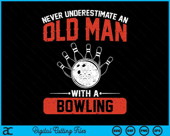 Never Underestimate An Old Man With A Bowling Men SVG PNG Digital Printable Files Never Underestimate An Old Man With A Bowling Men SVG PNG Digital Printable Files