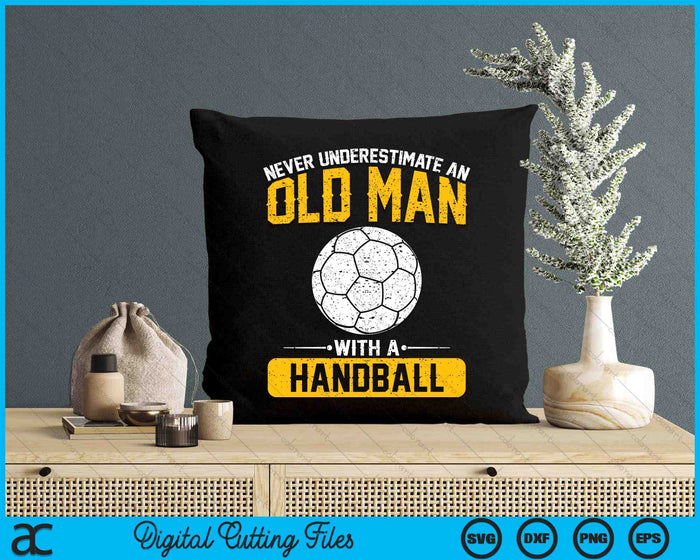 Never Underestimate An Old Man With A Handball SVG PNG Digital Printable Files Never Underestimate An Old Man With A Handball SVG PNG Digital Printable Files