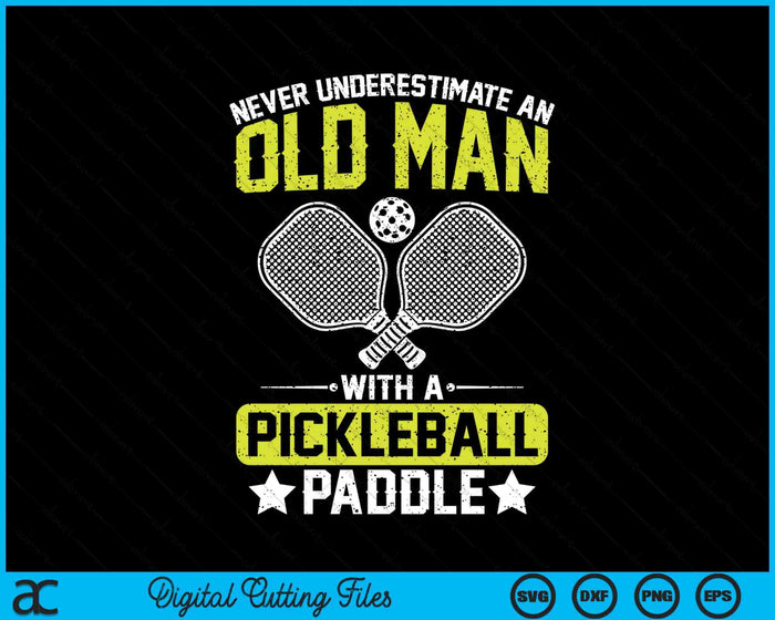Never Underestimate An Old Man With A Pickleball Paddle SVG PNG Digital Printable Files Never Underestimate An Old Man With A Pickleball Paddle SVG PNG Digital Printable Files